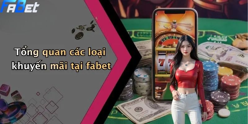 Tổng quan các loại khuyến mãi fabet