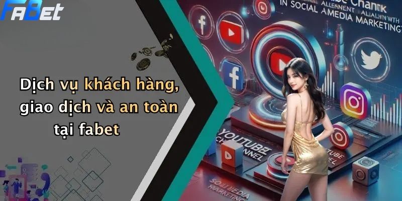 Giới Thiệu FABET: Định Hướng, Dịch Vụ & Trải Nghiệm Cá Cược Hoàn Hảo 3 Dịch vụ khách hàng, giao dịch và an toàn tại fabet