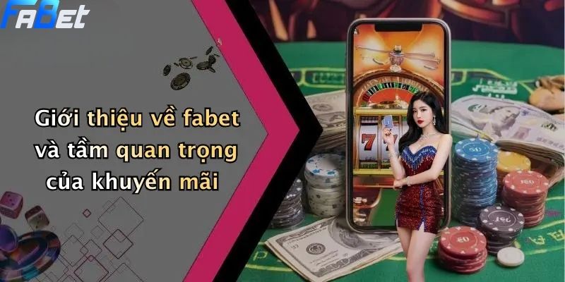 Giới thiệu và tầm quan trọng của khuyến mãi FABET
