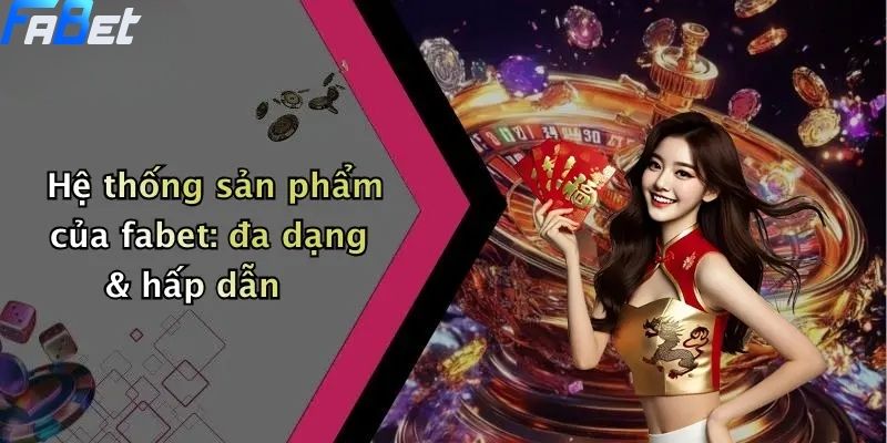 Giới Thiệu FABET: Định Hướng, Dịch Vụ & Trải Nghiệm Cá Cược Hoàn Hảo 2 Giới Thiệu FABET - Hệ thống sản phẩm đa dạng & hấp dẫn