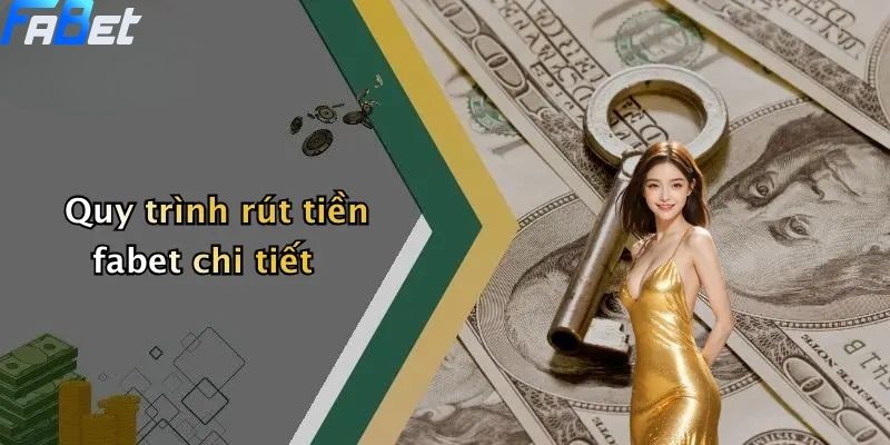 Rút Tiền Fabet: Hướng Dẫn Nhanh Chóng, An Toàn 2 Quy trình rút tiền fabet chi tiết